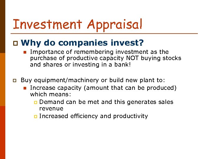 Investment Appraisal p Why do companies invest? n p Importance of remembering investment as