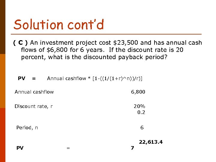 Solution cont’d ( C ) An investment project cost $23, 500 and has annual