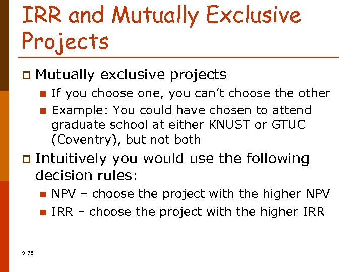 IRR and Mutually Exclusive Projects p Mutually exclusive projects n n p Intuitively you