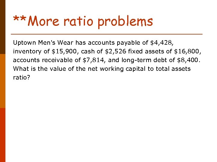 **More ratio problems Uptown Men's Wear has accounts payable of $4, 428, inventory of