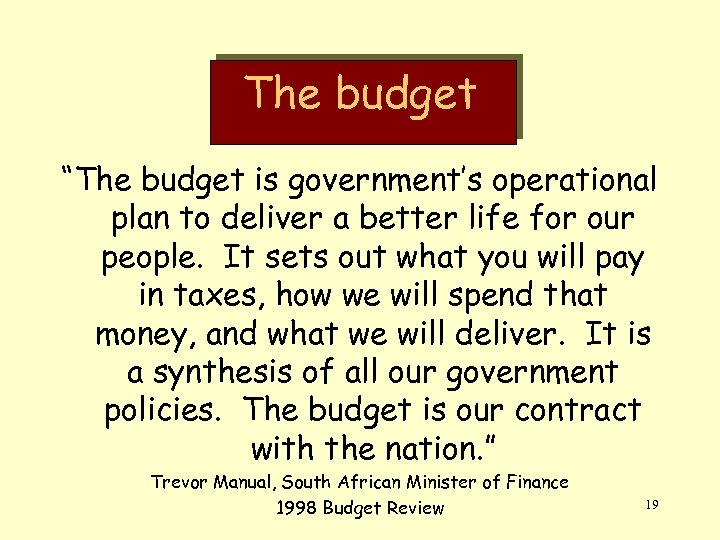 The budget “The budget is government’s operational plan to deliver a better life for