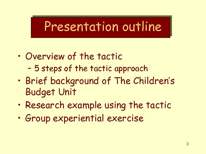 Presentation outline • Overview of the tactic – 5 steps of the tactic approach