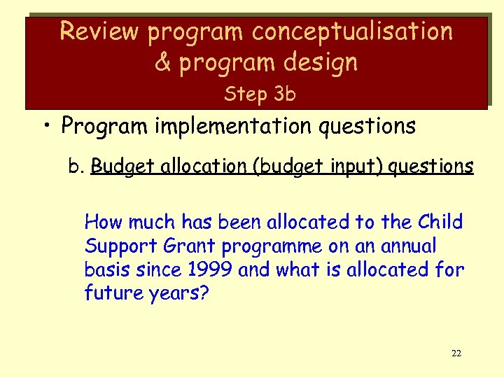 Review program conceptualisation & program design Step 3 b • Program implementation questions b.
