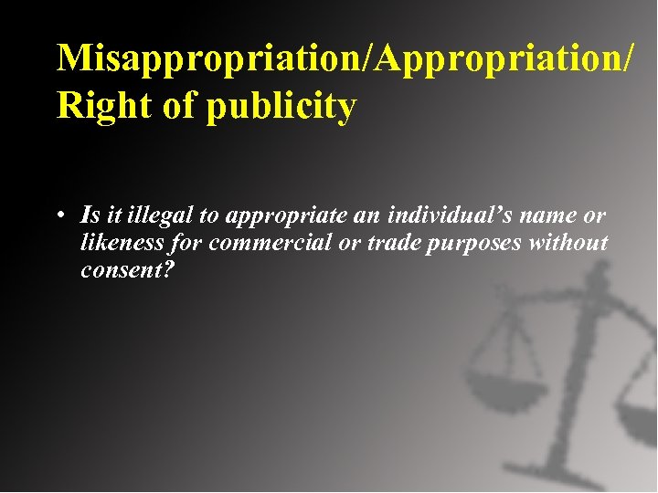 Misappropriation/Appropriation/ Right of publicity • Is it illegal to appropriate an individual’s name or