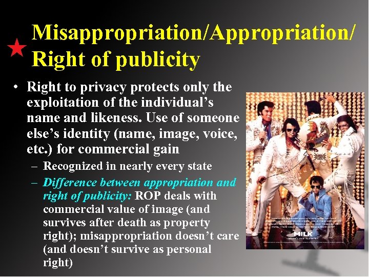 Misappropriation/Appropriation/ Right of publicity • Right to privacy protects only the exploitation of the