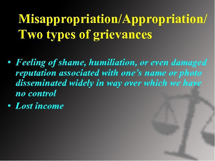 Misappropriation/Appropriation/ Two types of grievances • Feeling of shame, humiliation, or even damaged reputation