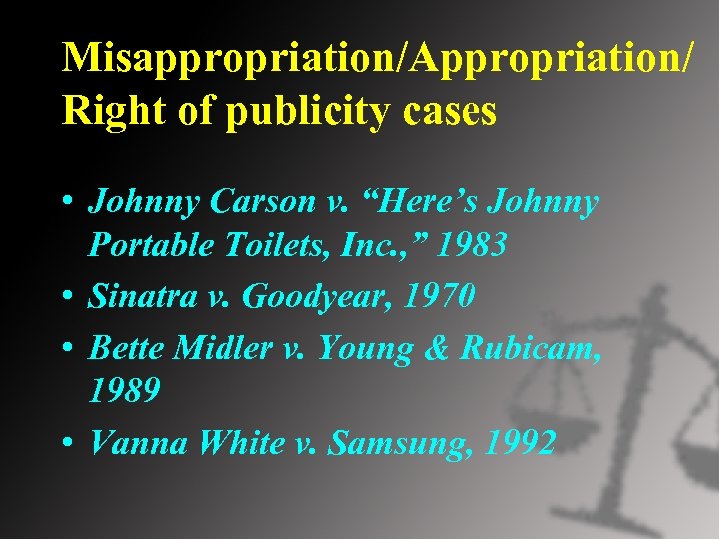 Misappropriation/Appropriation/ Right of publicity cases • Johnny Carson v. “Here’s Johnny Portable Toilets, Inc.