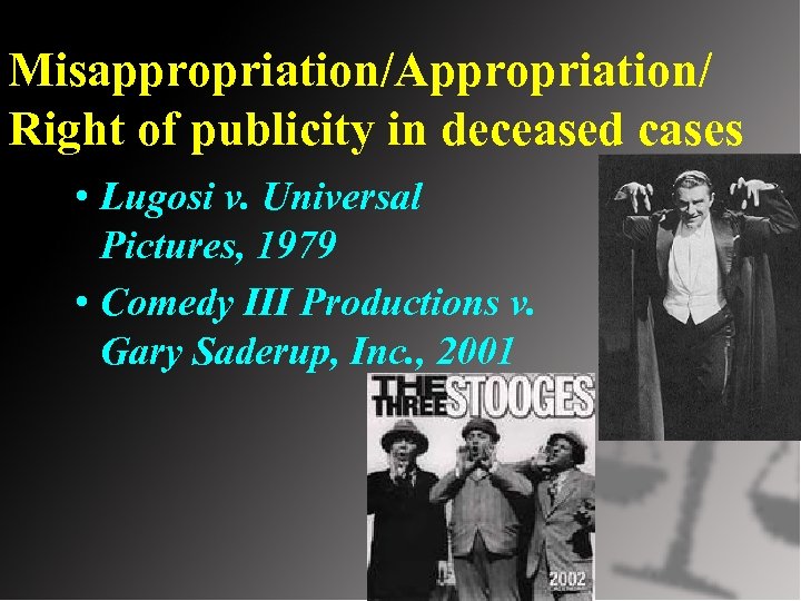 Misappropriation/Appropriation/ Right of publicity in deceased cases • Lugosi v. Universal Pictures, 1979 •