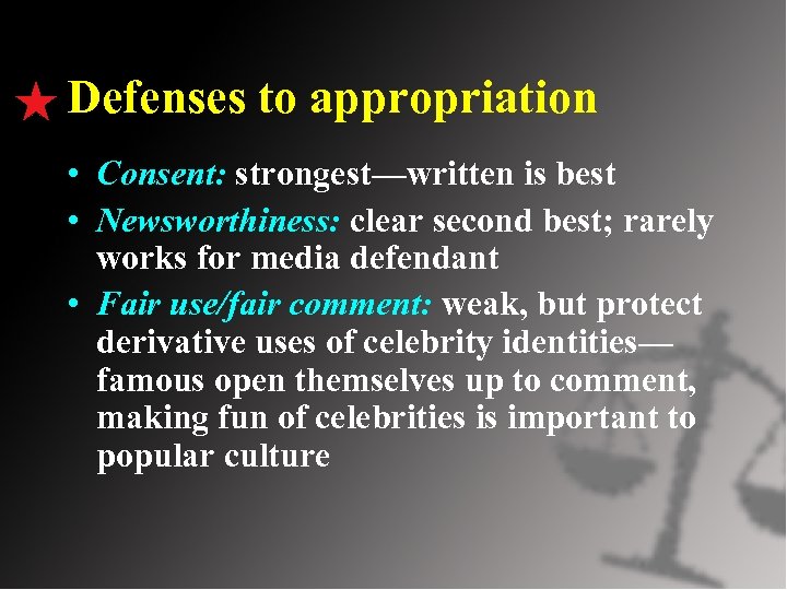 Defenses to appropriation • Consent: strongest—written is best • Newsworthiness: clear second best; rarely