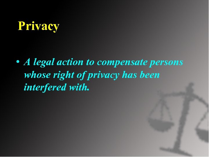 Privacy • A legal action to compensate persons whose right of privacy has been