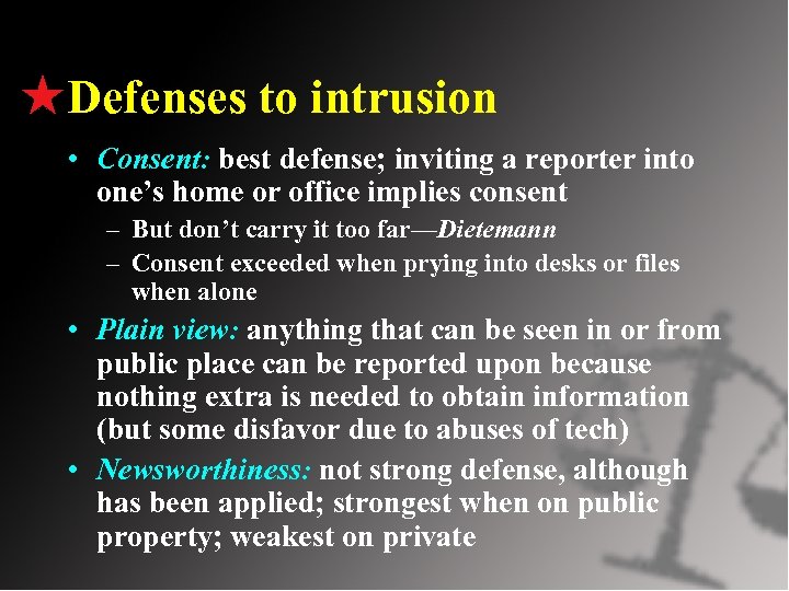 Defenses to intrusion • Consent: best defense; inviting a reporter into one’s home or