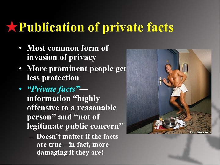 Publication of private facts • Most common form of invasion of privacy • More