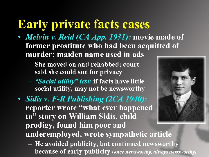 Early private facts cases • Melvin v. Reid (CA App. 1931): movie made of