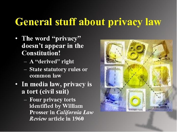 General stuff about privacy law • The word “privacy” doesn’t appear in the Constitution!