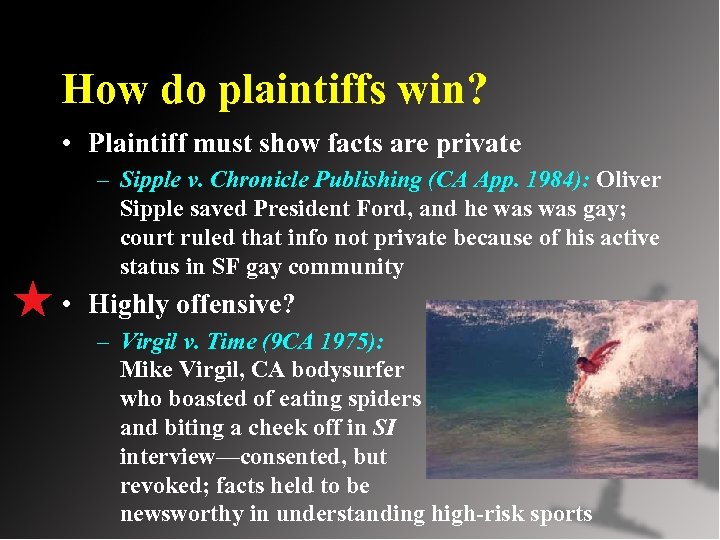 How do plaintiffs win? • Plaintiff must show facts are private – Sipple v.