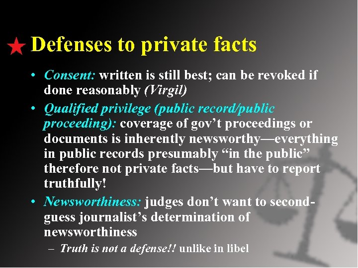 Defenses to private facts • Consent: written is still best; can be revoked if