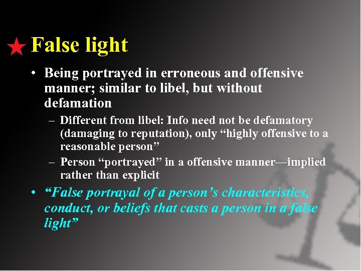 False light • Being portrayed in erroneous and offensive manner; similar to libel, but