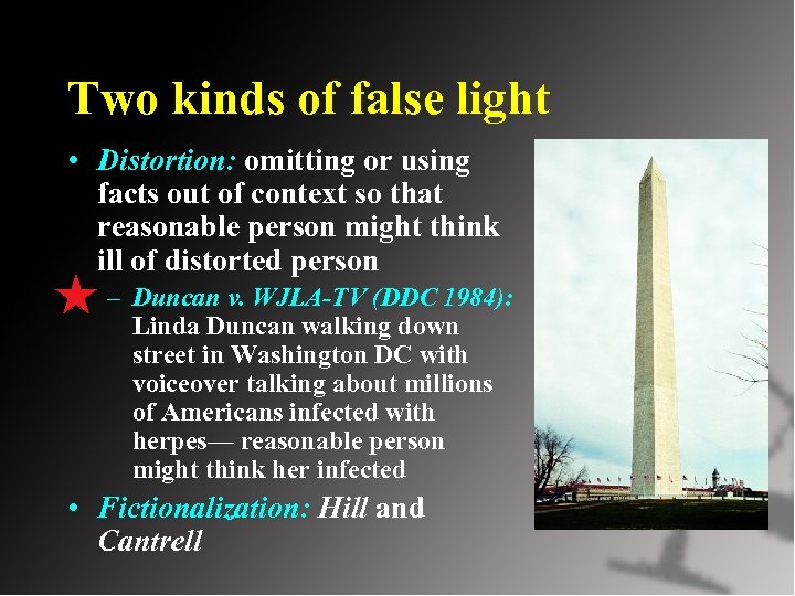 Two kinds of false light • Distortion: omitting or using facts out of context