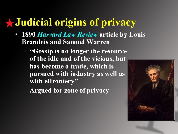 Judicial origins of privacy • 1890 Harvard Law Review article by Louis Brandeis and