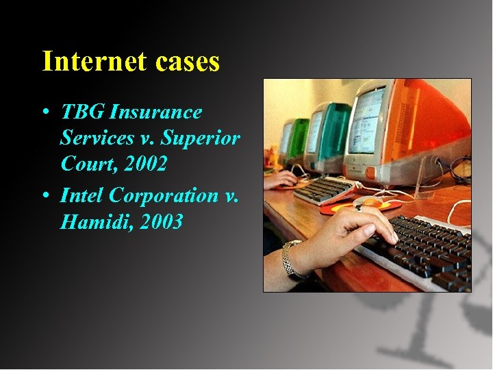 Internet cases • TBG Insurance Services v. Superior Court, 2002 • Intel Corporation v.