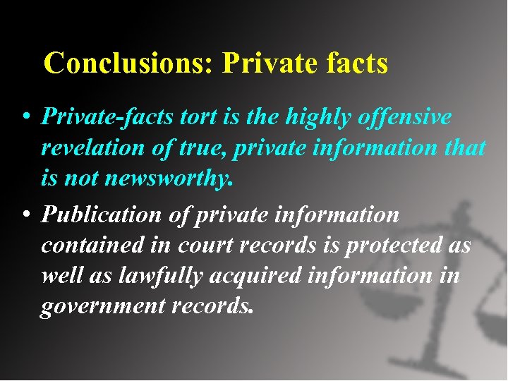 Conclusions: Private facts • Private-facts tort is the highly offensive revelation of true, private