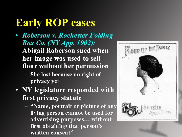 Early ROP cases • Roberson v. Rochester Folding Box Co. (NY App. 1902): Abigail