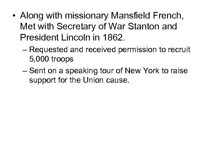  • Along with missionary Mansfield French, Met with Secretary of War Stanton and