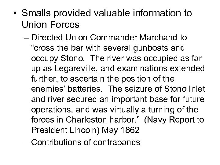  • Smalls provided valuable information to Union Forces – Directed Union Commander Marchand