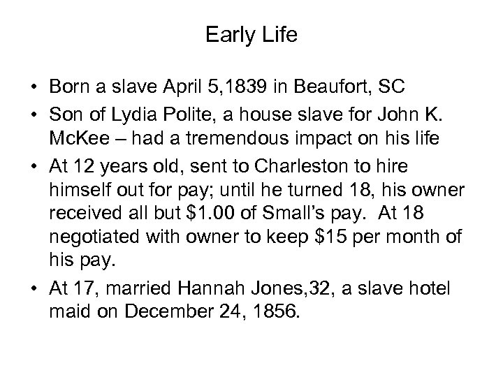 Early Life • Born a slave April 5, 1839 in Beaufort, SC • Son