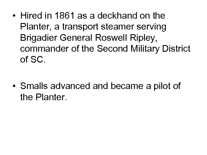  • Hired in 1861 as a deckhand on the Planter, a transport steamer