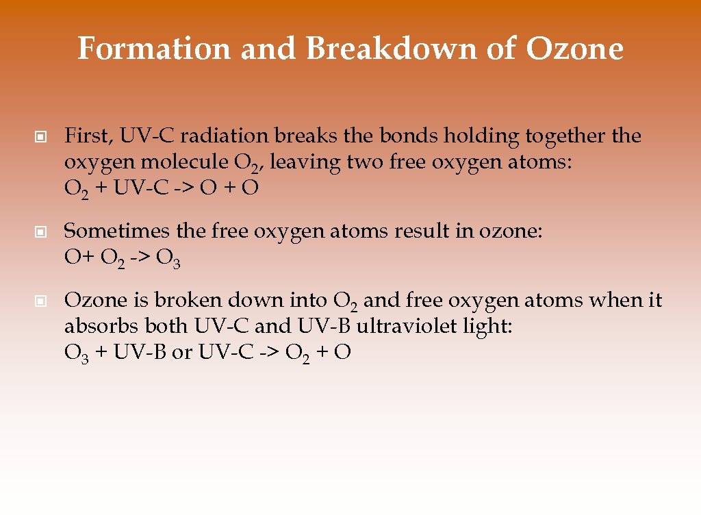 Formation and Breakdown of Ozone © First, UV-C radiation breaks the bonds holding together