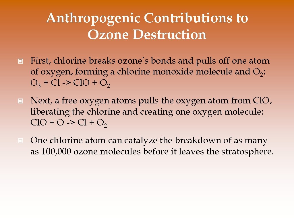 Anthropogenic Contributions to Ozone Destruction © First, chlorine breaks ozone’s bonds and pulls off