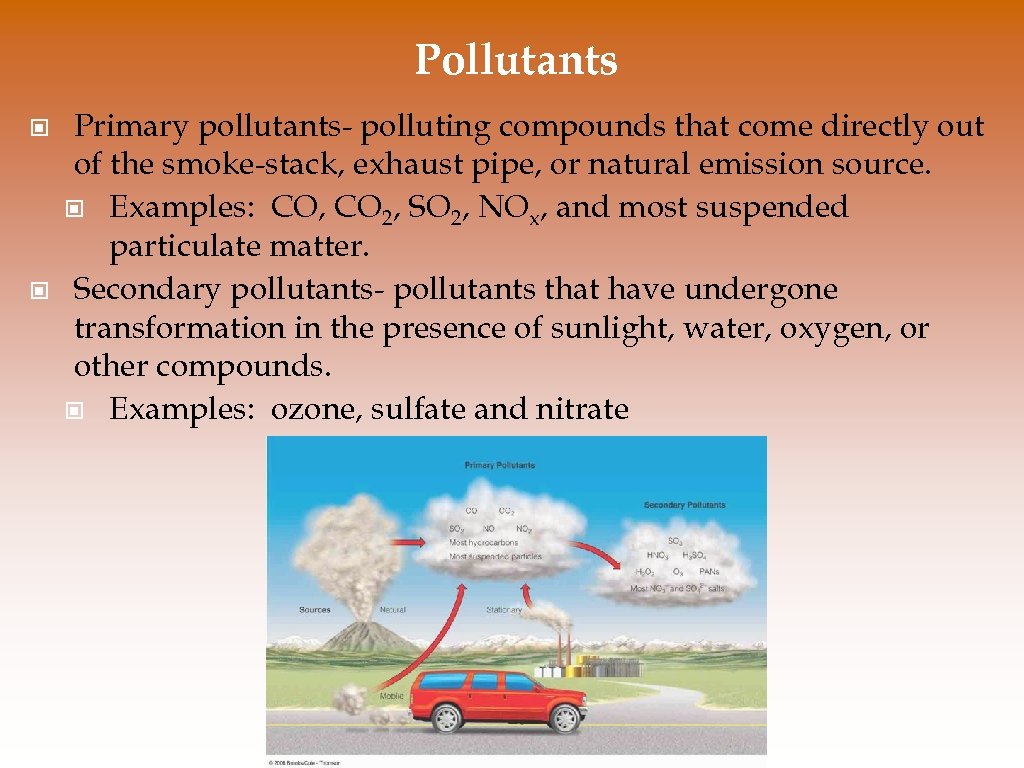 Pollutants © © Primary pollutants- polluting compounds that come directly out of the smoke-stack,