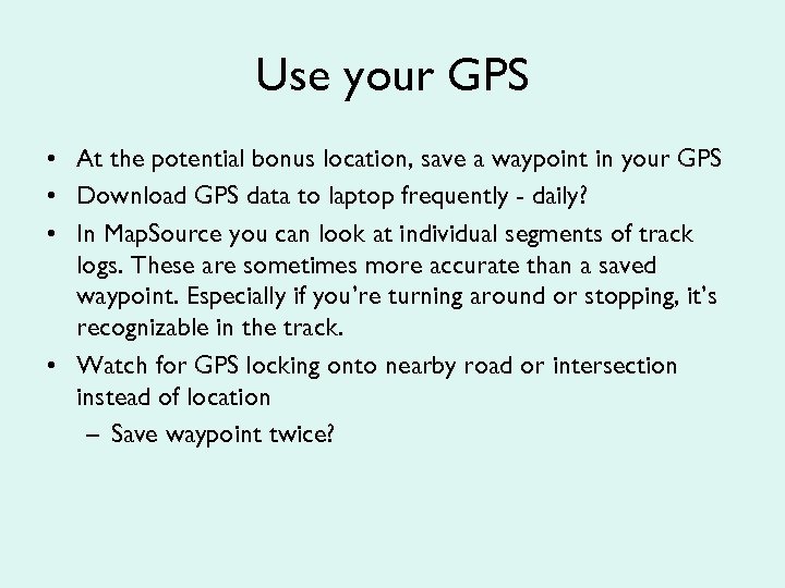 Use your GPS • At the potential bonus location, save a waypoint in your