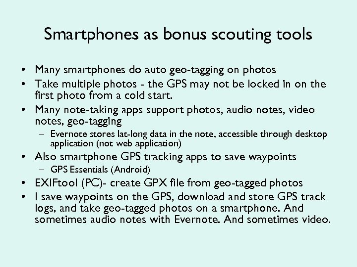 Smartphones as bonus scouting tools • Many smartphones do auto geo-tagging on photos •