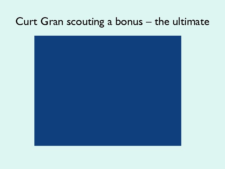 Curt Gran scouting a bonus – the ultimate 