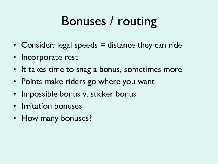 Bonuses / routing • • Consider: legal speeds = distance they can ride Incorporate