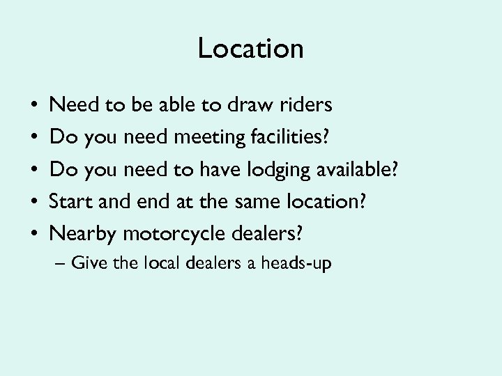 Location • • • Need to be able to draw riders Do you need