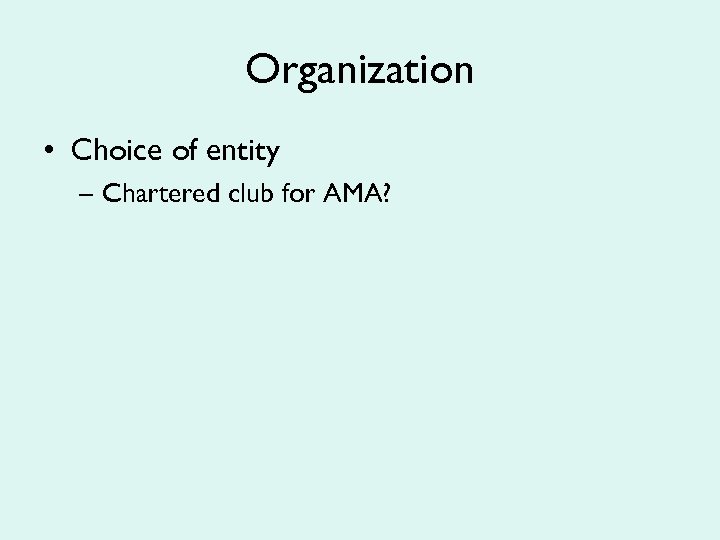 Organization • Choice of entity – Chartered club for AMA? 
