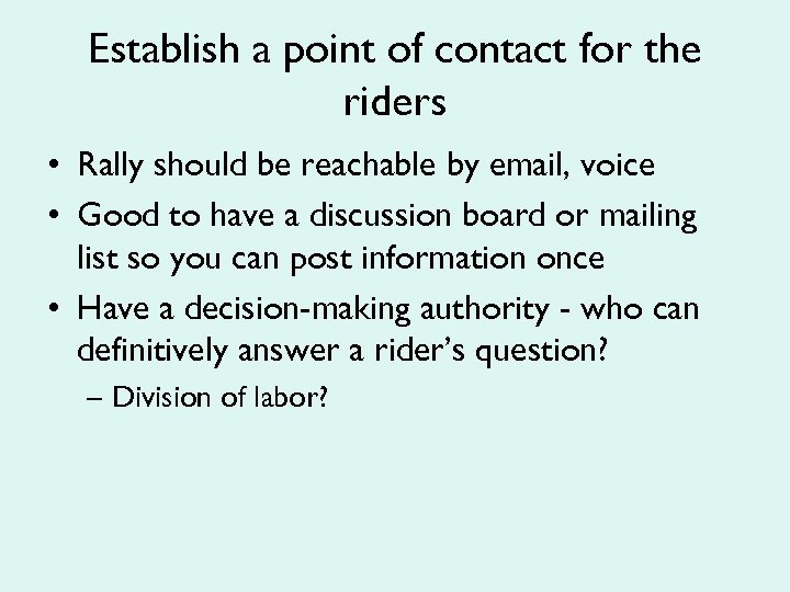 Establish a point of contact for the riders • Rally should be reachable by