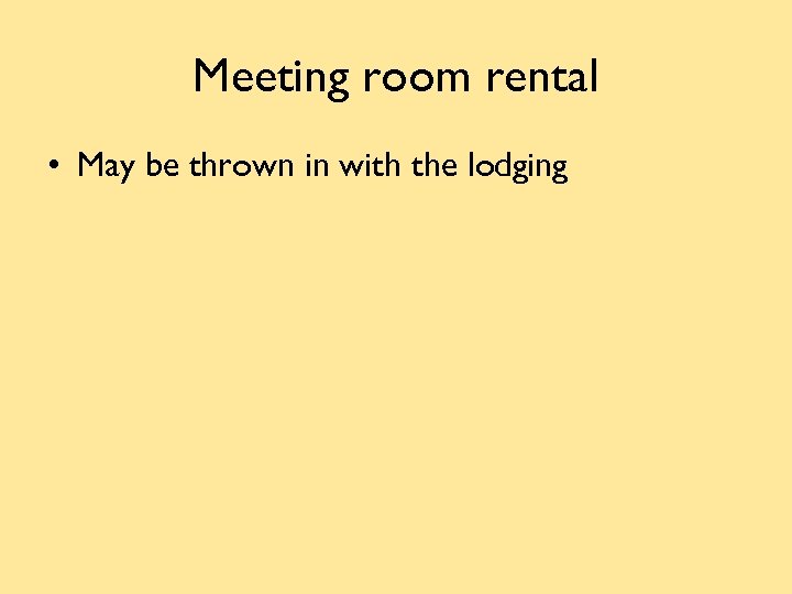 Meeting room rental • May be thrown in with the lodging 