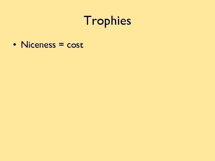 Trophies • Niceness = cost 