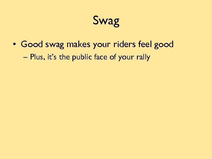 Swag • Good swag makes your riders feel good – Plus, it’s the public