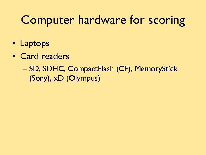 Computer hardware for scoring • Laptops • Card readers – SD, SDHC, Compact. Flash
