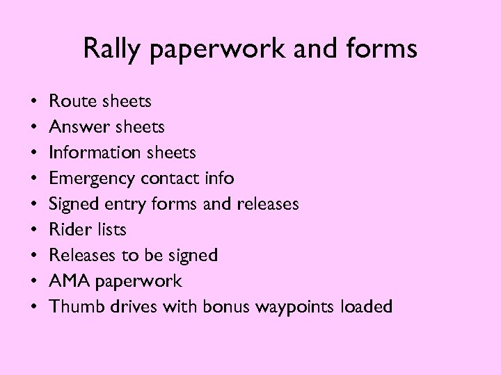 Rally paperwork and forms • • • Route sheets Answer sheets Information sheets Emergency