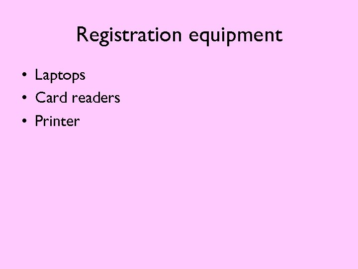 Registration equipment • Laptops • Card readers • Printer 