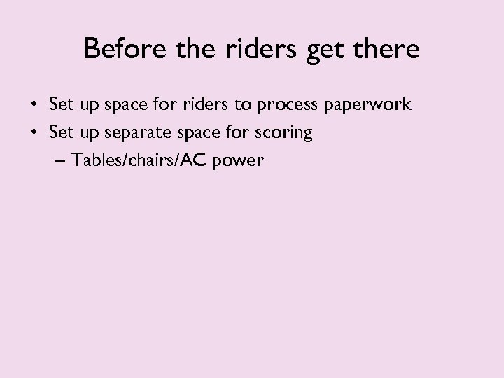 Before the riders get there • Set up space for riders to process paperwork