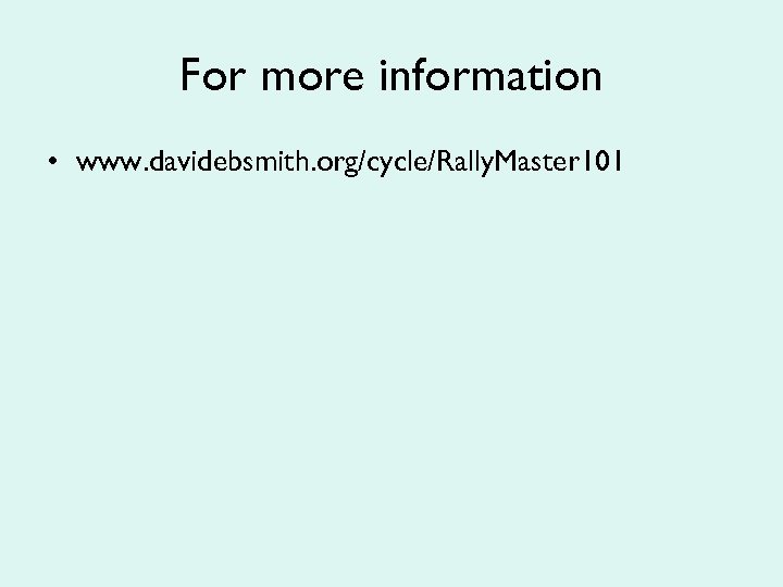For more information • www. davidebsmith. org/cycle/Rally. Master 101 