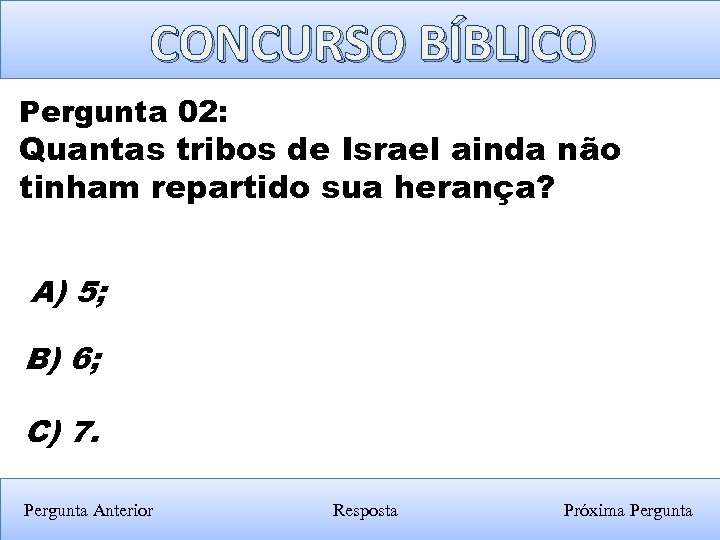 CONCURSO BÍBLICO Pergunta 02: Quantas tribos de Israel ainda não tinham repartido sua herança?