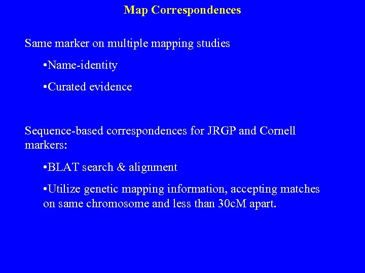 Map Correspondences Same marker on multiple mapping studies • Name-identity • Curated evidence Sequence-based